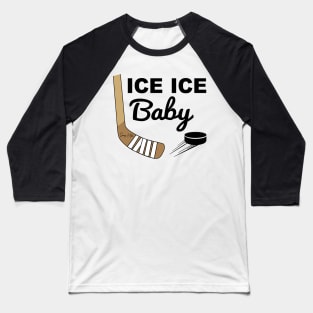 Ice Ice Baby Hockey Baseball T-Shirt